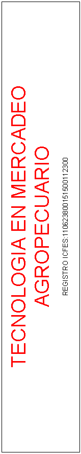 Cuadro de texto: TECNOLOGIA EN MERCADEO AGROPECUARIO

REGISTRO ICFES:110623800151500112300




REGISTRO ICFES:110643800141500112300
